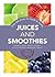 Juices and Smoothies: 201 d...