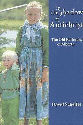 In the Shadow of Antichrist: The Old Believers of Alberta (Teaching Culture: UTP Ethnographies for the Classroom)