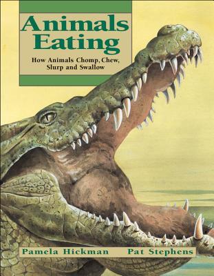 Animals Eating: How Animals Chomp, Chew, Slurp and Swallow (Animal Behavior)