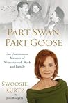 Part Swan, Part Goose: An Uncommon Memoir of Womanhood, Work, and Family