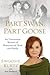 Part Swan, Part Goose: An Uncommon Memoir of Womanhood, Work, and Family