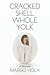 Cracked Shell Whole Yolk: A Memoir