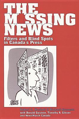 The Missing News: Filters and Blind Spots in Canada's Press (Paperback)
