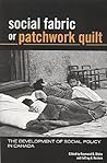 Social Fabric or Patchwork Quilt: The Development of Social Policy in Canada Social Fabric or Patchwork Quilt: The Development of Social Policy in Canada