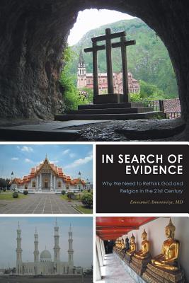 In Search of Evidence: Why We Need to Rethink God and Religion in the 21st Century