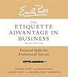The Etiquette Advantage in Business: Personal Skills for Professional Success The Etiquette Advantage in Business: Personal Skills for Professional Success