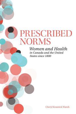 Prescribed Norms: Women and Health in Canada and the United States since 1800 (Paperback)