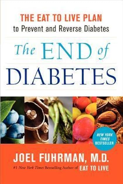 The End of Diabetes: The Eat to Live Plan to Prevent and Reverse Diabetes (Eat for Life)