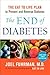 The End of Diabetes: The Eat to Live Plan to Prevent and Reverse Diabetes (Eat for Life)