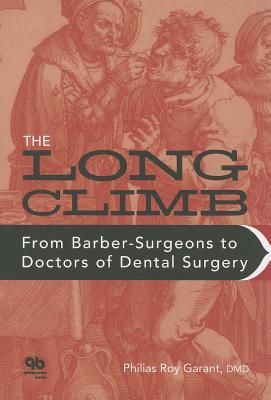 The Long Climb: From Barber-Surgeons to Doctors of Dental Surgery (Paperback)