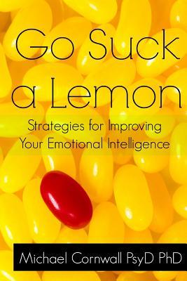 Go Suck a Lemon: Strategies for Improving Your Emotional Intelligence