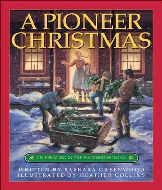 Pioneer Christmas, A: Celebrating in the Backwoods in 1841