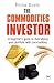 The Commodities Investor: A beginner's guide to diversifying your portfolio with commodities