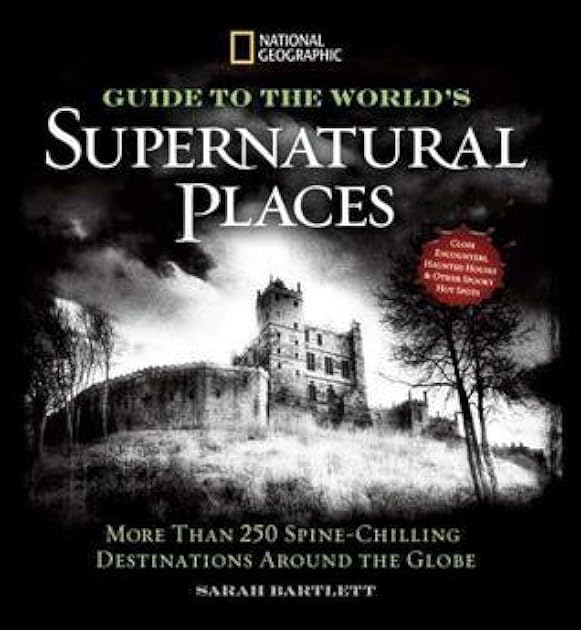 National Geographic Ultimate Guide to Supernatural Places: Close Encounters, Haunted Houses, and Other Spooky Hot Spots Around the World