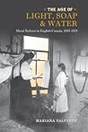 The Age of Light, Soap, and Water by Mariana Valverde