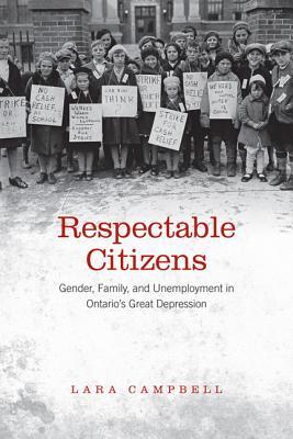 Respectable Citizens: Gender, Family, and Unemployment in Ontario's Great Depression (Studies in Gender and History)