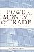 Power, Money, and Trade by Mark R. Brawley