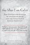 Say What I Am Called: The Old English Riddles of the Exeter Book & the Anglo-Latin Riddle Tradition (Toronto Old English Studies) Say What I Am Called: The Old English Riddles of the Exeter Book & the Anglo-Latin Riddle Tradition (Toronto Old English Studies)