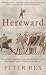 Hereward: The Definitive Biography of the Famous English Outlaw Who Rebelled Against William the Conqueror