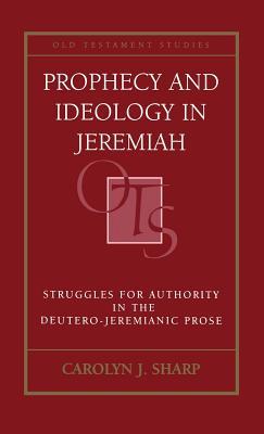 Prophecy and Ideology in Jeremiah: Struggles for Authority in the Deutero-Jeremianic Prose
