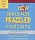 New Skills for Frazzled Parents: The Instruction Manual That Should Have Come with Your Child - Revised Edition