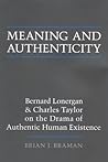 Meaning and Authenticity: Bernard Lonergan and Charles Taylor on the Drama of Authentic Human Existence (Lonergan Studies)