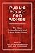 Public Policy For Women: The State, Income Security, and Labour Market Issues (Studies in Comparative Political Economy and Public Policy)