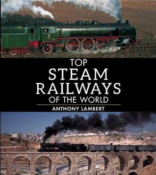 Top Steam Railways of the World (IMM Lifestyle Books) Profiles of 26 Remarkable Journeys, including the Ffestiniog Railway, the Changa Manga Forest Railway, and Many More from Around the World