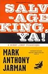 Salvage King, Ya! : A Herky-Jerky Picaresque Salvage King, Ya! : A Herky-Jerky Picaresque