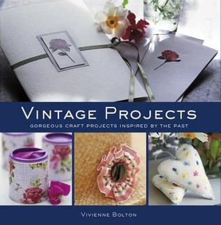 Vintage Projects: 18 Projects Inspired by the Past (IMM Lifestyle Books) Sewing, Embroidery, and Upcycling Ideas for Gifts, Home Decor, and Repurposed Keepsakes