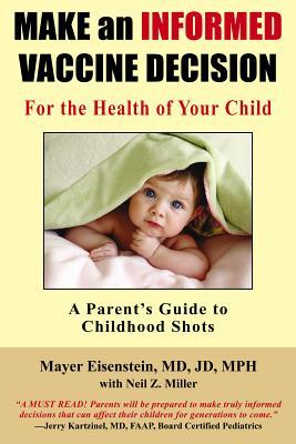 Make an Informed Vaccine Decision for the Health of Your Child: A Parent's Guide to Childhood Shots (Paperback)