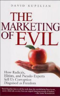 The Marketing of Evil: How Radicals, Elitists, and Pseudo-Experts Sell Us Corruption Disguised As Freedom (Hardcover)