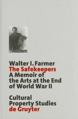 The Safekeepers: A Memoir of the Arts of the End of World War II (Schriften zum Kulturgüterschutz / Cultural Property Studies)