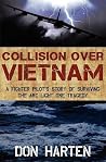 Collision Over Vietnam: A Fighter Pilot's Story of Surviving the ARC Light One Tragedy Collision Over Vietnam: A Fighter Pilot's Story of Surviving the ARC Light One Tragedy