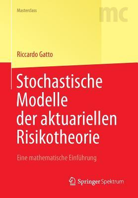 Stochastische Modelle der aktuariellen Risikotheorie: Eine mathematische Einführung (Masterclass) (German Edition)