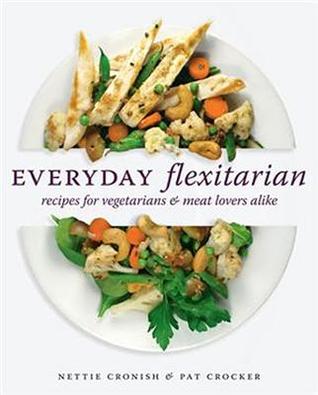 Everyday Flexitarian: Recipes for vegetarians and meat lovers alike (Paperback)