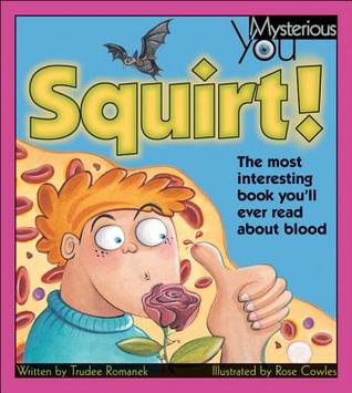Squirt!: The Most Interesting Book You’ll Ever Read about Blood