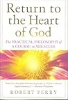 Return to the Heart of God: The Practical Philosophy of A Course in Miracles
