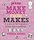 Make Money from Makes: A Guide to Turning Your Hobby into a Business (Prima)