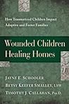 Wounded Children, Healing Homes by Jayne E. Schooler