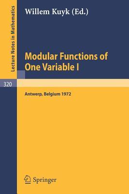 Modular Functions of One Variable I: Proceedings International Summer School, University of Antwerp, RUCA, July 17 - August 3, 1972 (Lecture Notes in Mathematics, 320)