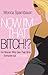 Now I'm That Bitch?: For Women Who Give Their All To Everyone But Themselves
