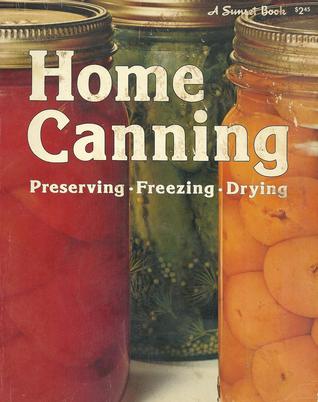 Home Canning: Preserving, Freezing, Drying