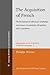 The Acquisition of French: The development of inflectional morphology and syntax in L1 acquisition, bilingualism, and L2 acquisition (Language Acquisition and Language Disorders)