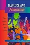 Trans/Forming Feminisms: Trans/Feminist Voices Speak Out