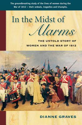 In the Midst of Alarms: The Untold Story of Women and the War of 1812