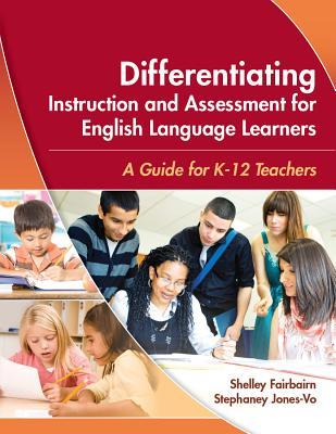 Differentiating Instruction and Assessment for English Language Learners: A Guide for K-12 Teachers