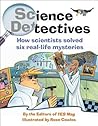 Science Detectives: How Scientists Solved Six Real-Life Mysteries Science Detectives: How Scientists Solved Six Real-Life Mysteries