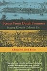 Scenes from Dutch Formosa: Staging Taiwan's Colonial Past
