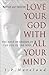 Love Your God with All Your Mind by J.P. Moreland